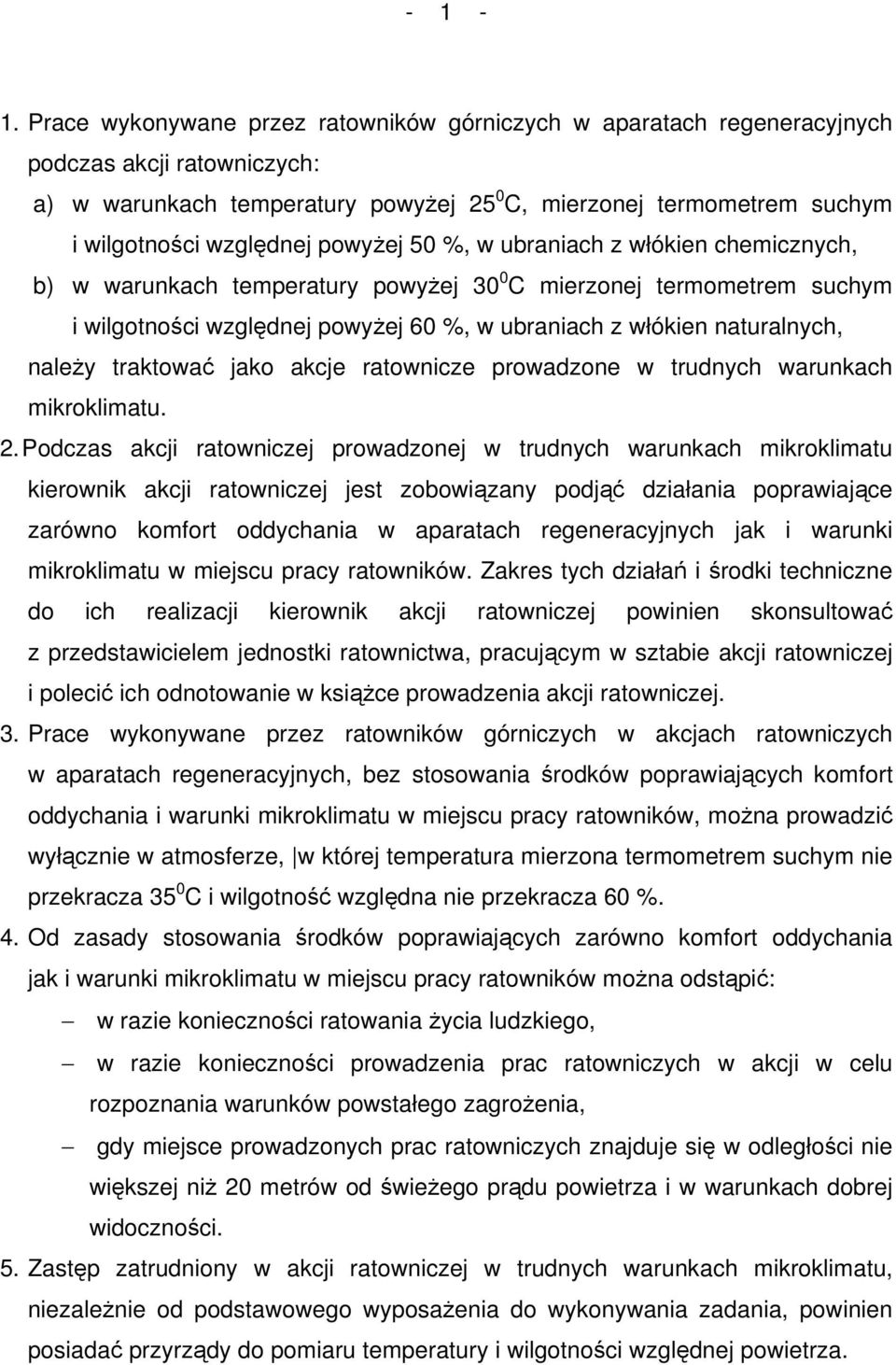 powyżej 50 %, w ubraniach z włókien chemicznych, b) w warunkach temperatury powyżej 30 0 C mierzonej termometrem suchym i wilgotności względnej powyżej 60 %, w ubraniach z włókien naturalnych, należy