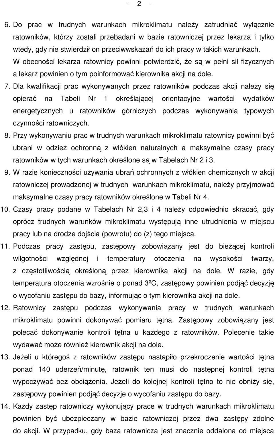 ich pracy w takich warunkach. W obecności lekarza ratownicy powinni potwierdzić, że są w pełni sił fizycznych a lekarz powinien o tym poinformować kierownika akcji na dole. 7.