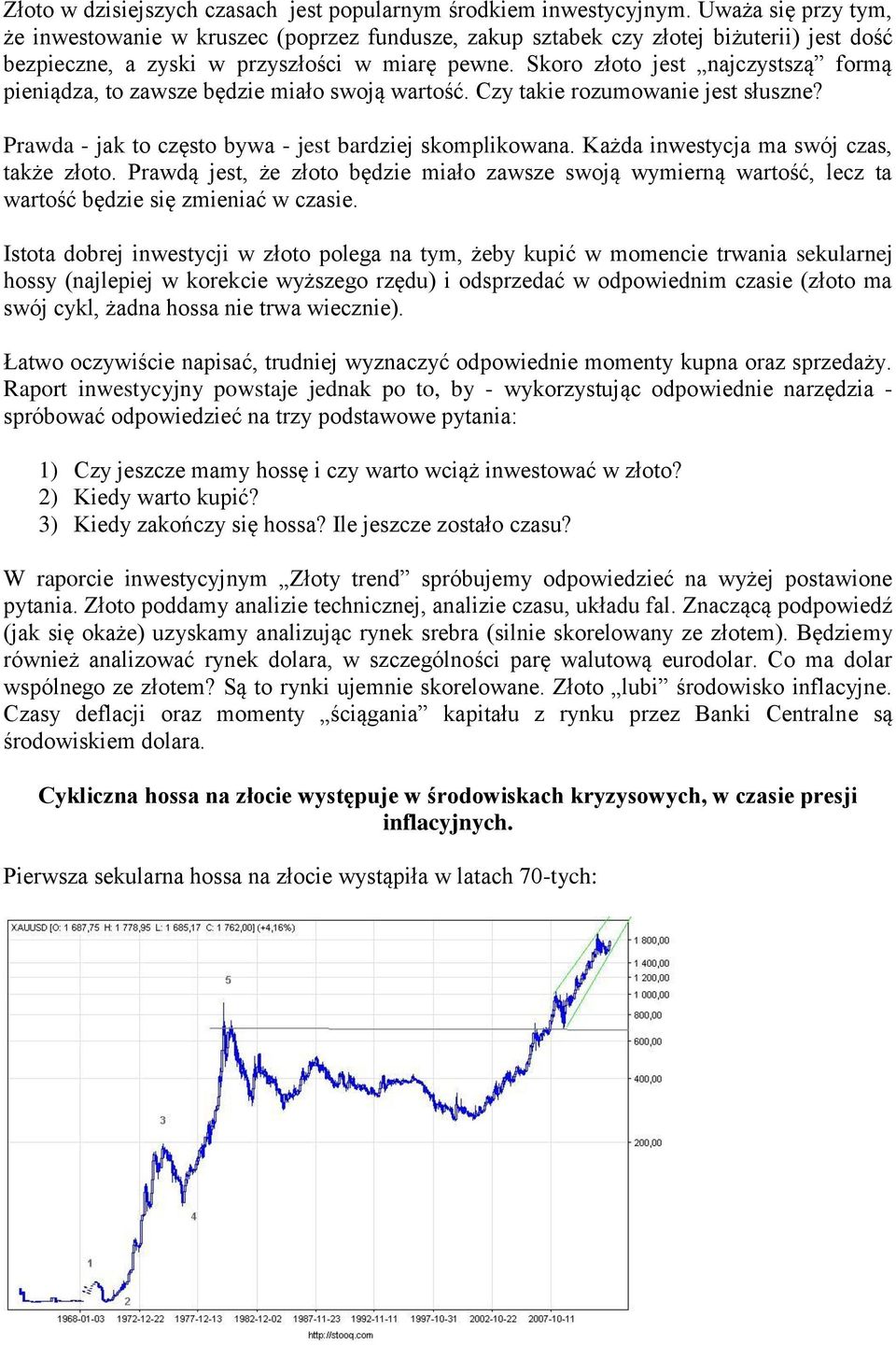 Skoro złoto jest najczystszą formą pieniądza, to zawsze będzie miało swoją wartość. Czy takie rozumowanie jest słuszne? Prawda - jak to często bywa - jest bardziej skomplikowana.