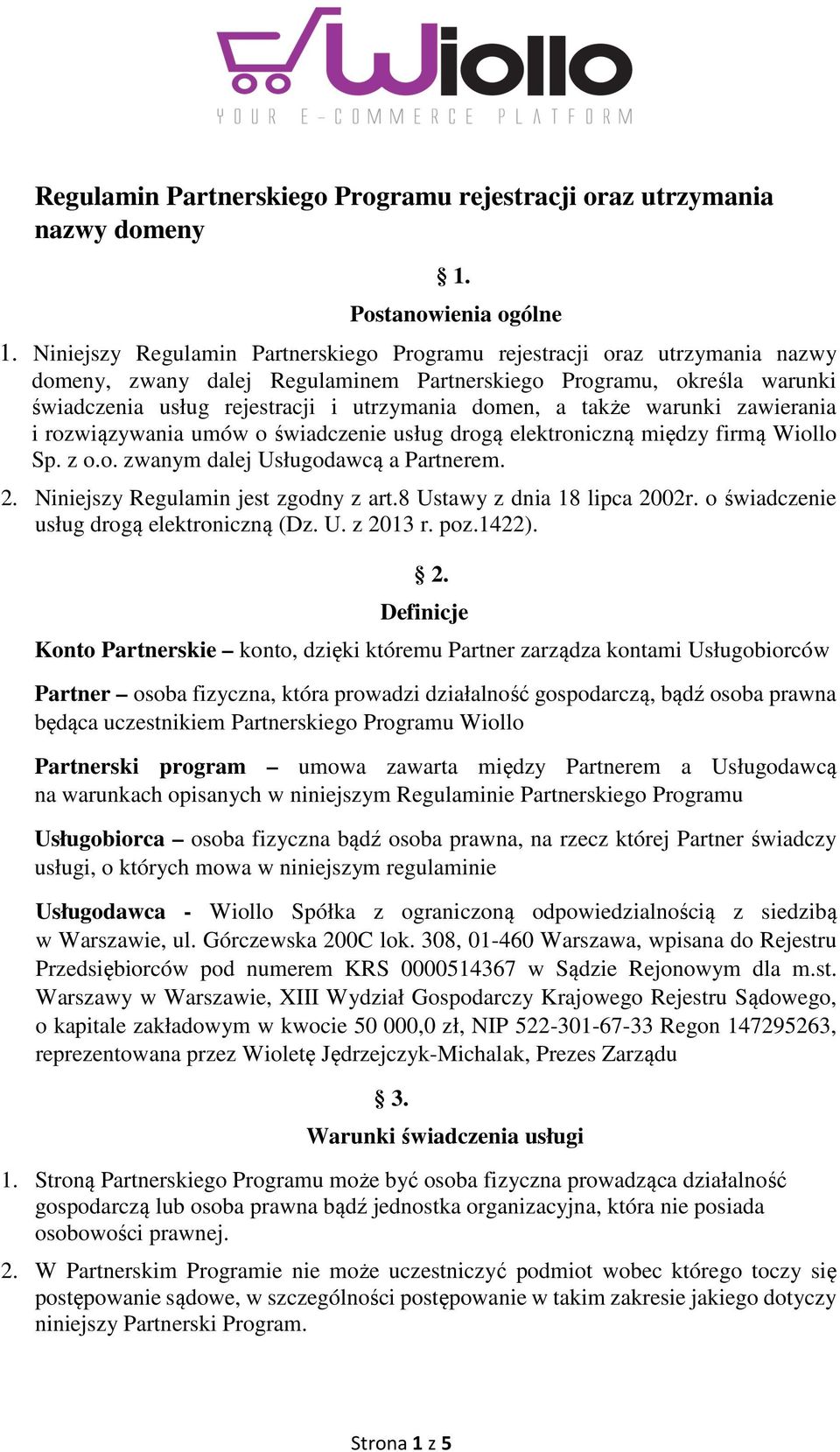 a także warunki zawierania i rozwiązywania umów o świadczenie usług drogą elektroniczną między firmą Wiollo Sp. z o.o. zwanym dalej Usługodawcą a Partnerem. 2. Niniejszy Regulamin jest zgodny z art.