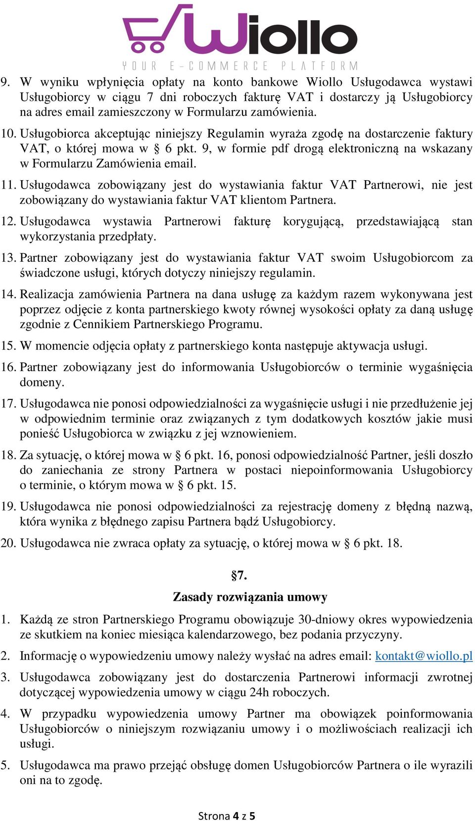 9, w formie pdf drogą elektroniczną na wskazany w Formularzu Zamówienia email. 11.