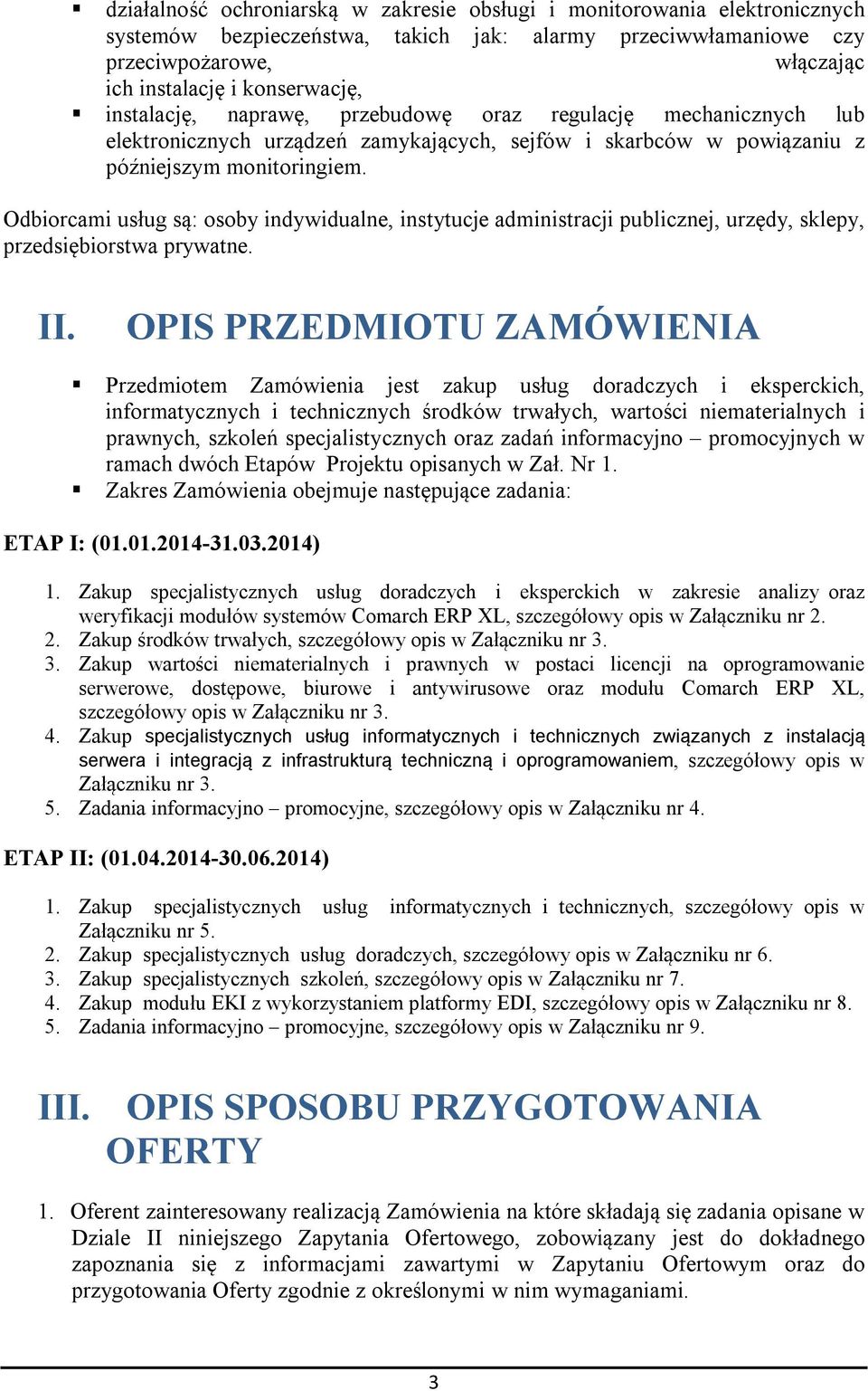 Odbiorcami usług są: osoby indywidualne, instytucje administracji publicznej, urzędy, sklepy, przedsiębiorstwa prywatne. II.