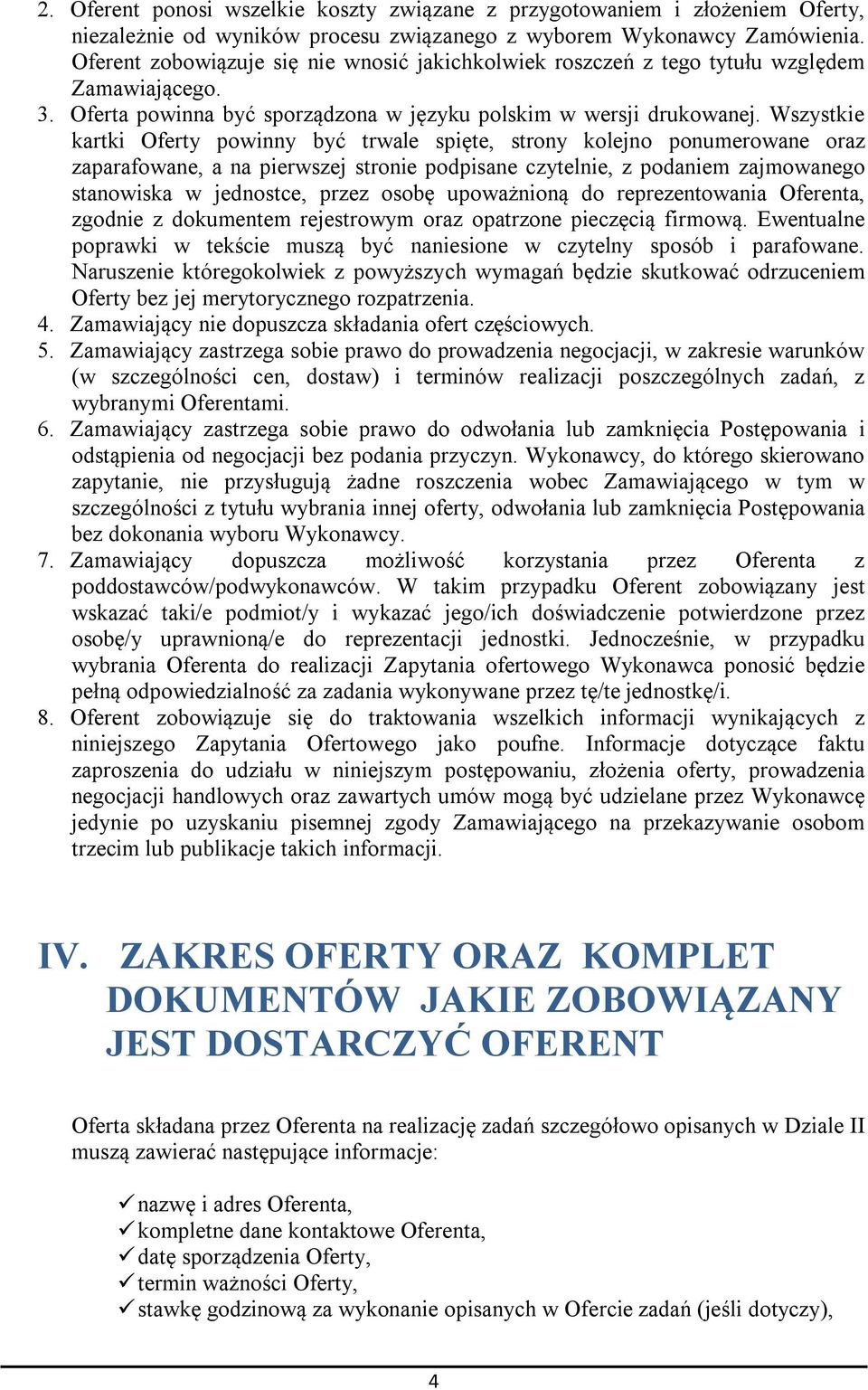 Wszystkie kartki Oferty powinny być trwale spięte, strony kolejno ponumerowane oraz zaparafowane, a na pierwszej stronie podpisane czytelnie, z podaniem zajmowanego stanowiska w jednostce, przez