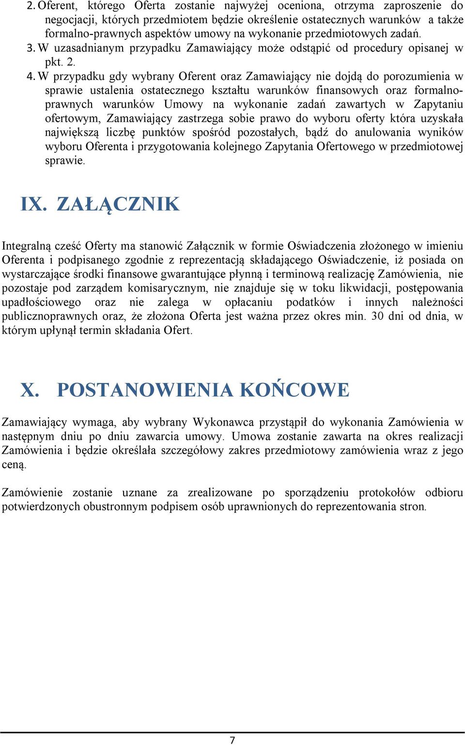 W przypadku gdy wybrany Oferent oraz Zamawiający nie dojdą do porozumienia w sprawie ustalenia ostatecznego kształtu warunków finansowych oraz formalnoprawnych warunków Umowy na wykonanie zadań