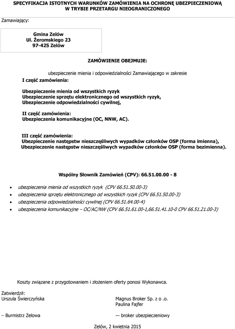 elektronicznego od wszystkich ryzyk, Ubezpieczenie odpowiedzialności cywilnej, II część zamówienia: Ubezpieczenia komunikacyjne (OC, NNW, AC).