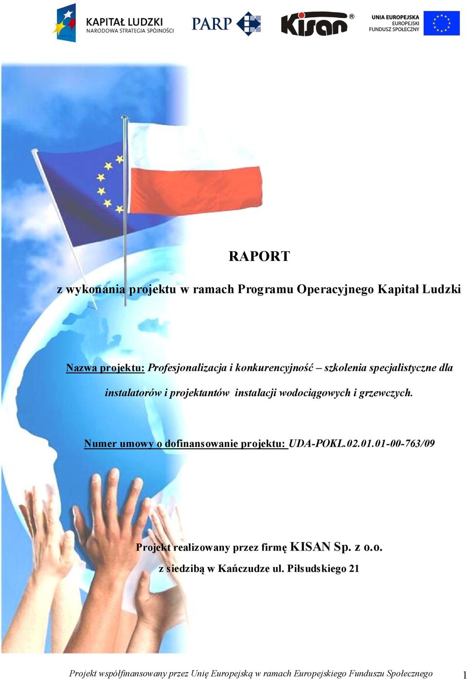 Numer umowy o dofinansowanie projektu: UDA-POKL.02.01.01-00-763/09 Projekt realizowany przez firmę KISAN Sp. z o.o. z siedzibą w Kańczudze ul.