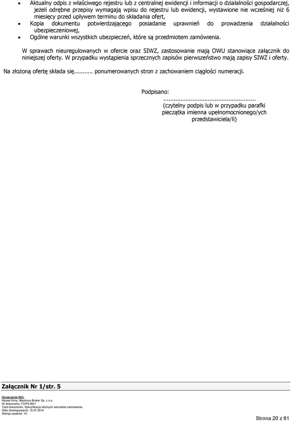 które są przedmiotem zamówienia. W sprawach nieuregulowanych w ofercie oraz SIWZ, zastosowanie mają OWU stanowiące załącznik do niniejszej oferty.