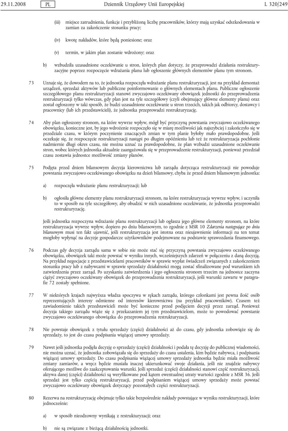 pracy; kwotę nakładów, które będą poniesione; oraz termin, w jakim plan zostanie wdrożony; oraz b) wzbudziła uzasadnione oczekiwanie u stron, których plan dotyczy, że przeprowadzi działania