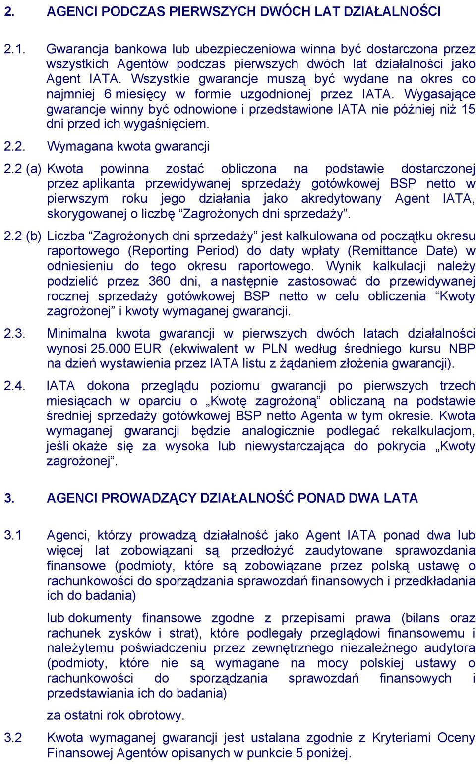 Wygasające gwarancje winny być odnowione i przedstawione IATA nie później niż 15 dni przed ich wygaśnięciem. 2.2. Wymagana kwota gwarancji 2.