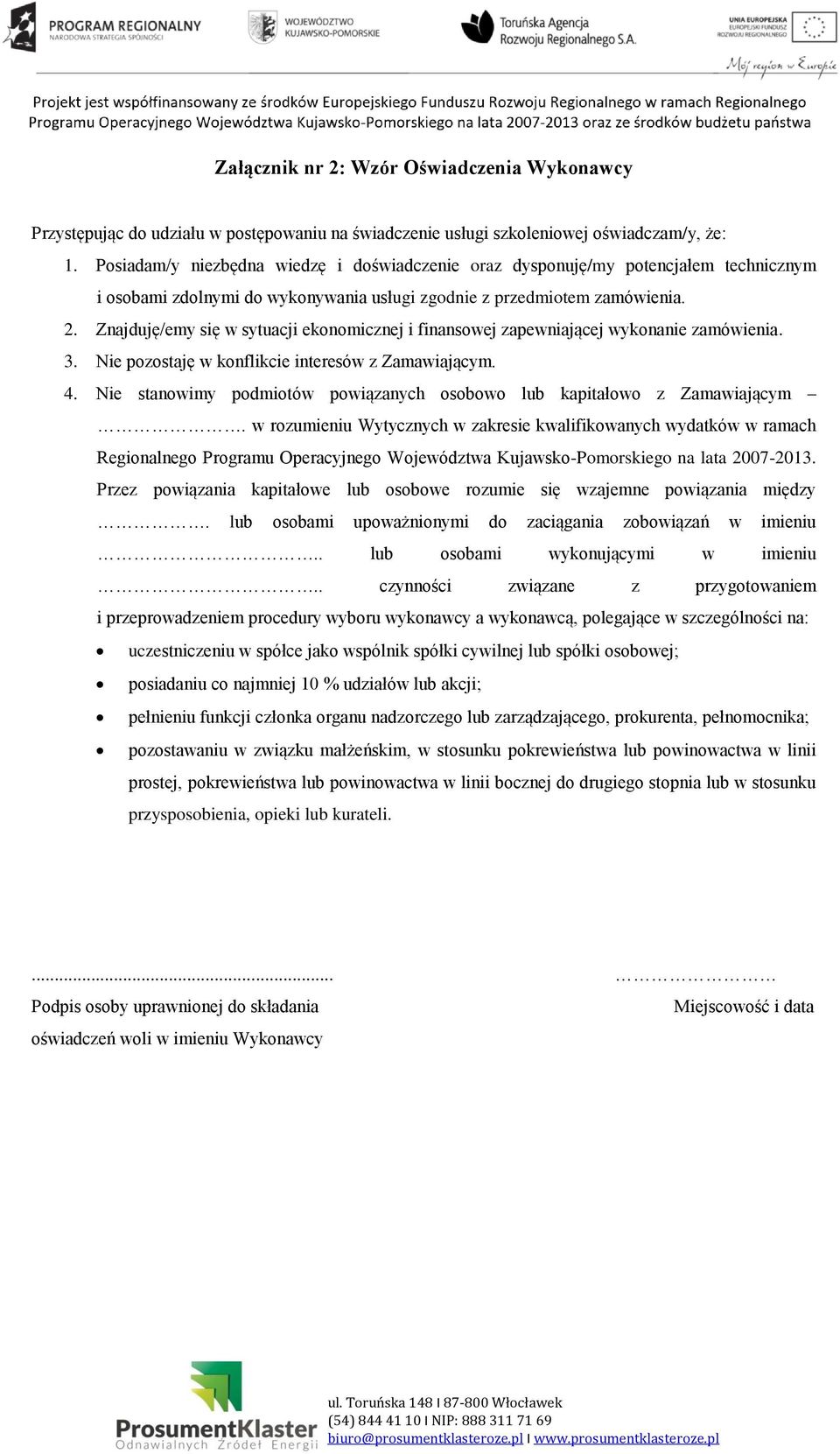 Znajduję/emy się w sytuacji ekonomicznej i finansowej zapewniającej wykonanie zamówienia. 3. Nie pozostaję w konflikcie interesów z Zamawiającym. 4.