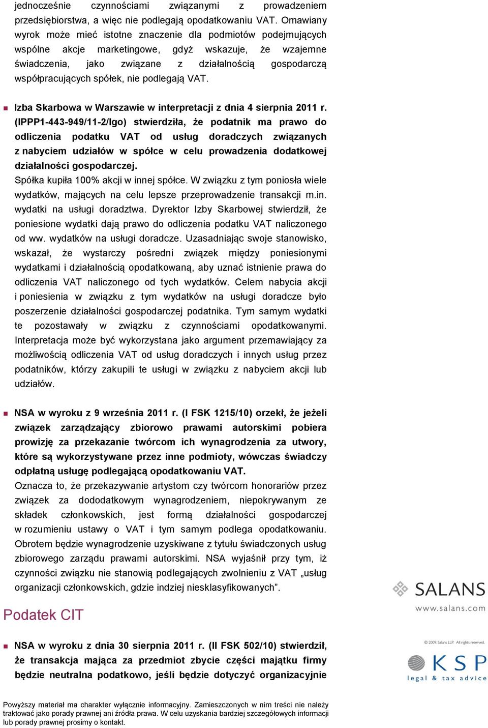 spółek, nie podlegają VAT. Izba Skarbowa w Warszawie w interpretacji z dnia 4 sierpnia 2011 r.