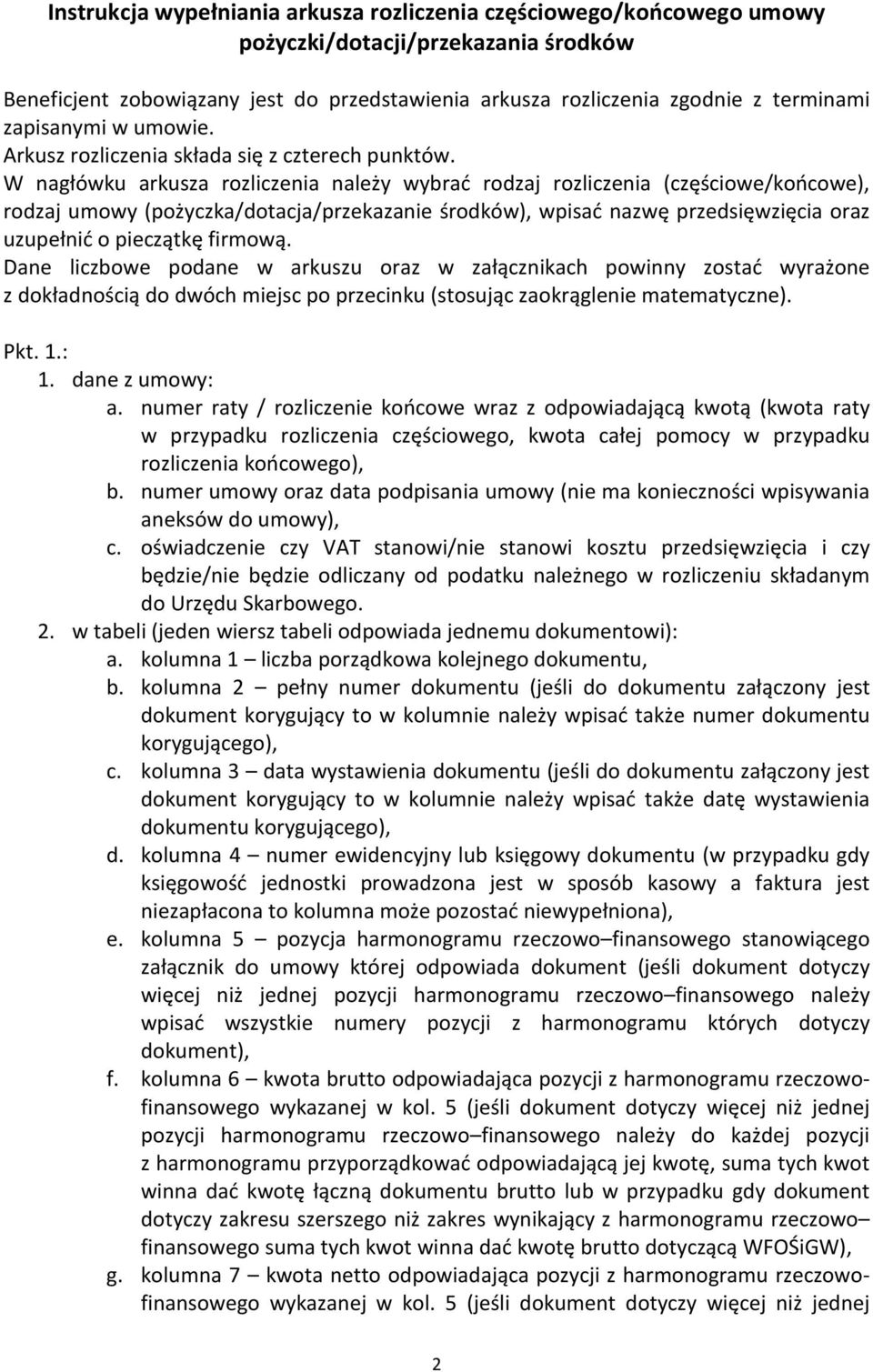 W nagłówku arkusza rozliczenia należy wybrać rodzaj rozliczenia (częściowe/końcowe), rodzaj umowy (pożyczka/dotacja/przekazanie środków), wpisać nazwę przedsięwzięcia oraz uzupełnić o pieczątkę