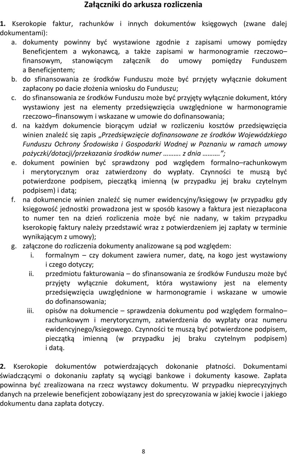 Beneficjentem; b. do sfinansowania ze środków Funduszu może być przyjęty wyłącznie dokument zapłacony po dacie złożenia wniosku do Funduszu; c.