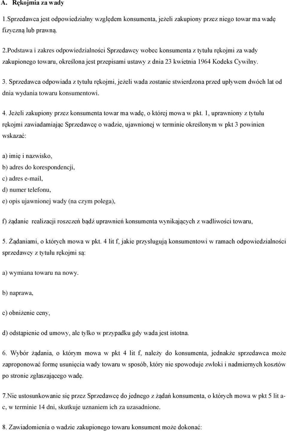 Sprzedawca odpowiada z tytułu rękojmi, jeżeli wada zostanie stwierdzona przed upływem dwóch lat od dnia wydania towaru konsumentowi. 4.
