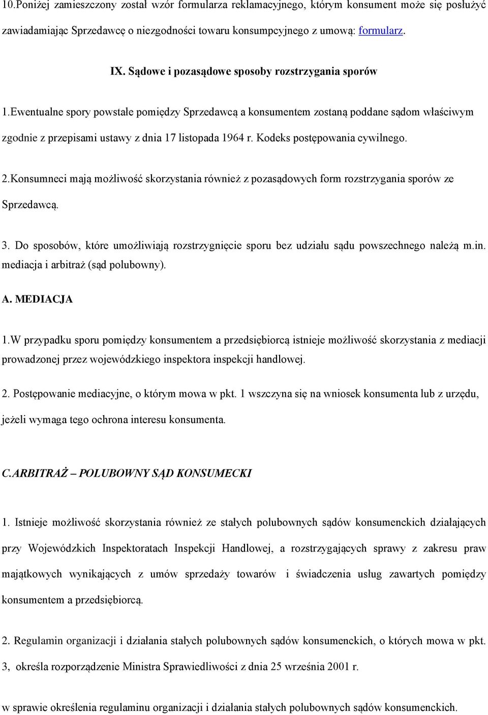 Kodeks postępowania cywilnego. 2.Konsumneci mają możliwość skorzystania również z pozasądowych form rozstrzygania sporów ze Sprzedawcą. 3.