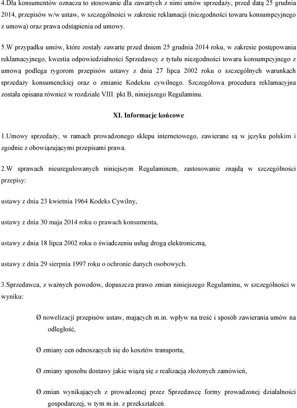 W przypadku umów, które zostały zawarte przed dniem 25 grudnia 2014 roku, w zakresie postępowania reklamacyjnego, kwestia odpowiedzialności Sprzedawcy z tytułu niezgodności towaru konsumpcyjnego z