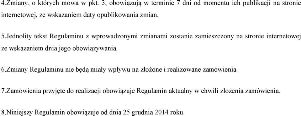 Jednolity tekst Regulaminu z wprowadzonymi zmianami zostanie zamieszczony na stronie internetowej ze wskazaniem dnia jego