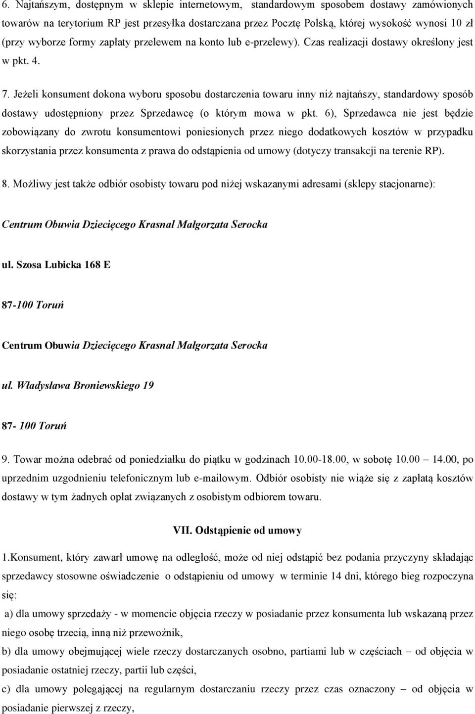 Jeżeli konsument dokona wyboru sposobu dostarczenia towaru inny niż najtańszy, standardowy sposób dostawy udostępniony przez Sprzedawcę (o którym mowa w pkt.