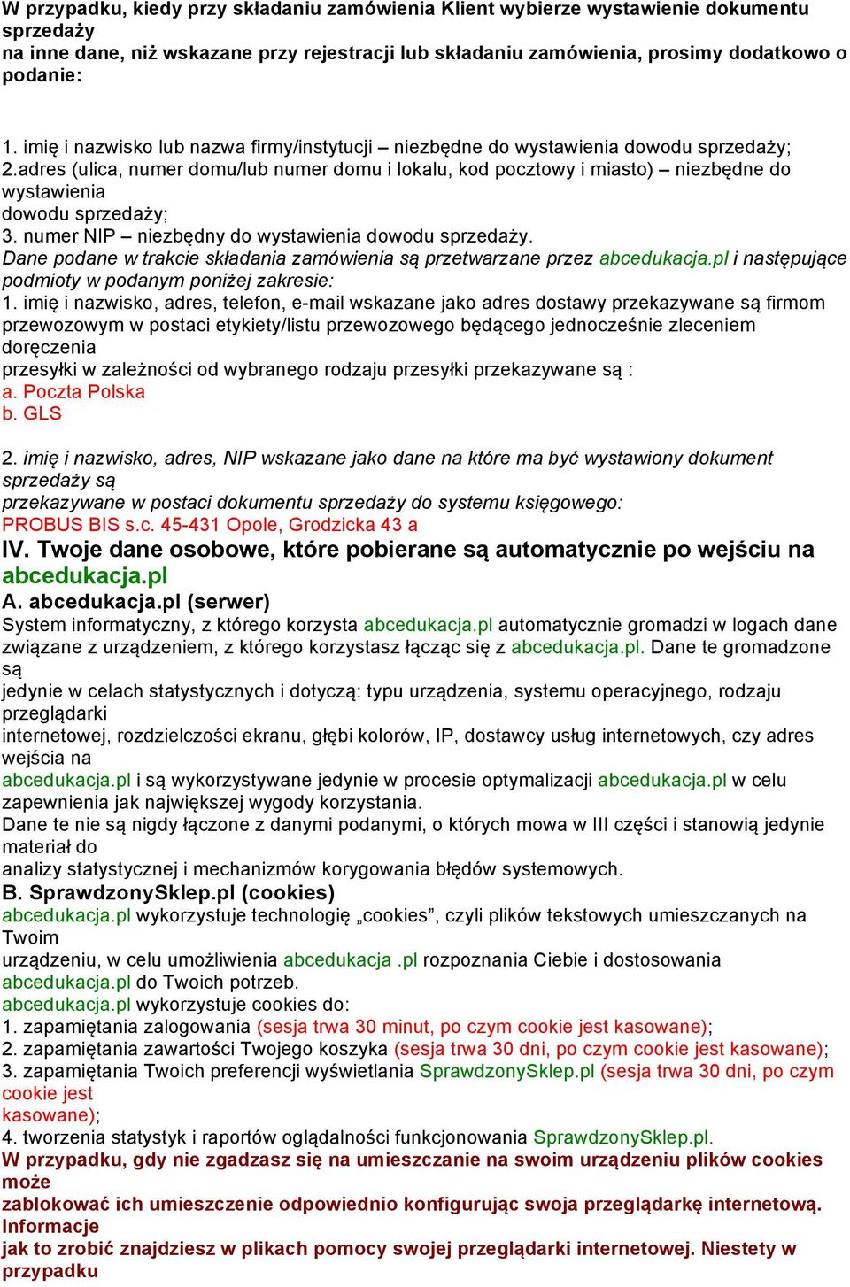 adres (ulica, numer domu/lub numer domu i lokalu, kod pocztowy i miasto) niezbędne do wystawienia dowodu sprzedaży; 3. numer NIP niezbędny do wystawienia dowodu sprzedaży.