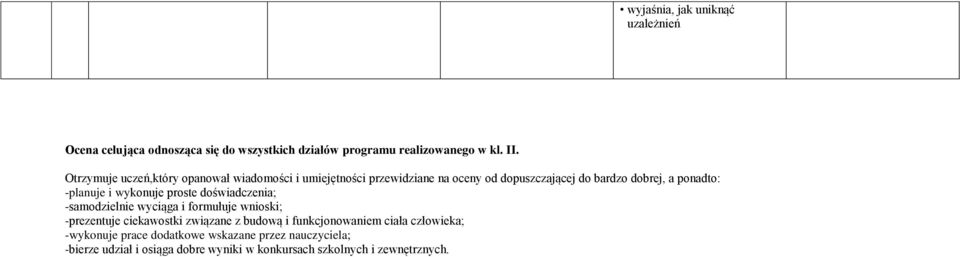 -planuje i wykonuje proste doświadczenia; -samodzielnie wyciąga i formułuje wnioski; -prezentuje ciekawostki związane z budową i