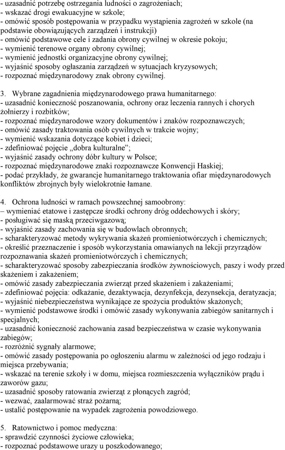 sposoby ogłaszania zarządzeń w sytuacjach kryzysowych; - rozpoznać międzynarodowy znak obrony cywilnej. 3.