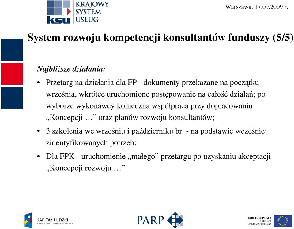 współpraca przy dopracowaniu Koncepcji oraz planów rozwoju konsultantów; 3 szkolenia we wrześniu i październiku br.