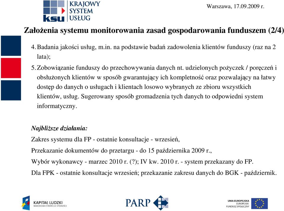 udzielonych poŝyczek / poręczeń i obsłuŝonych klientów w sposób gwarantujący ich kompletność oraz pozwalający na łatwy dostęp do danych o usługach i klientach losowo wybranych ze zbioru wszystkich