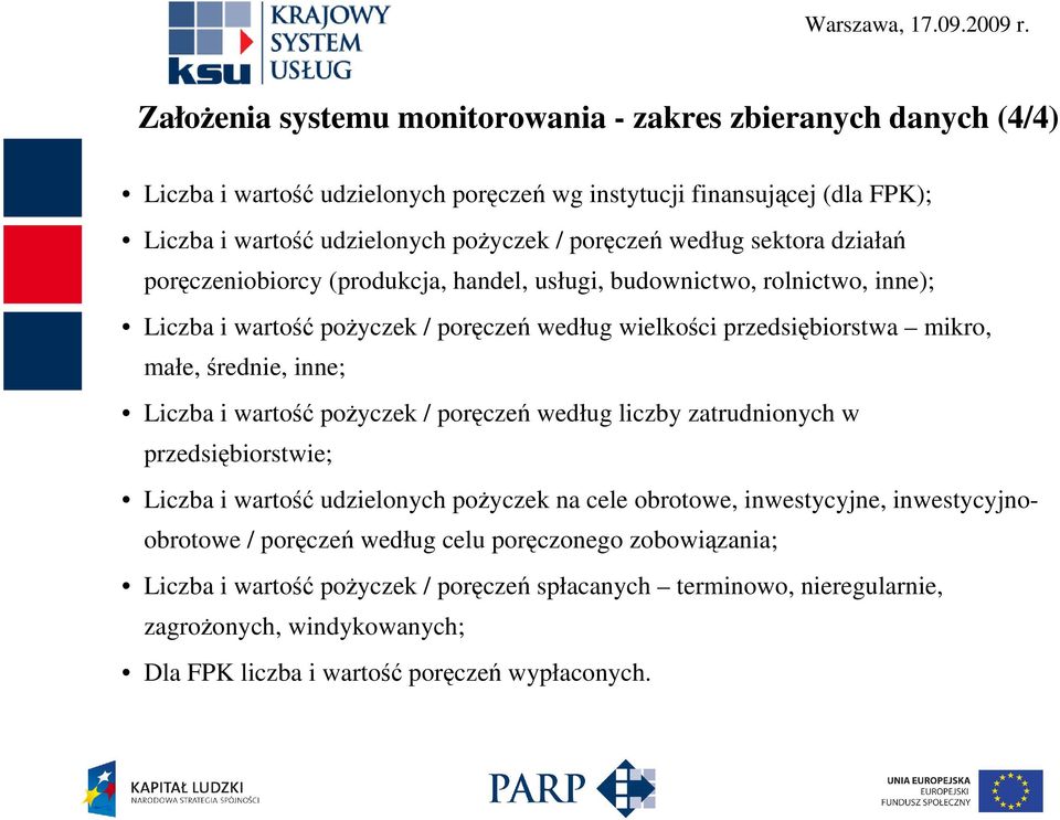 średnie, inne; Liczba i wartość poŝyczek / poręczeń według liczby zatrudnionych w przedsiębiorstwie; Liczba i wartość udzielonych poŝyczek na cele obrotowe, inwestycyjne,