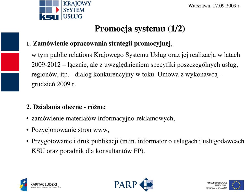 2009-2012 łącznie, ale z uwzględnieniem specyfiki poszczególnych usług, regionów, itp. - dialog konkurencyjny w toku.