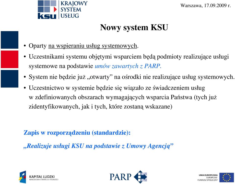 System nie będzie juŝ otwarty na ośrodki nie realizujące usług systemowych.