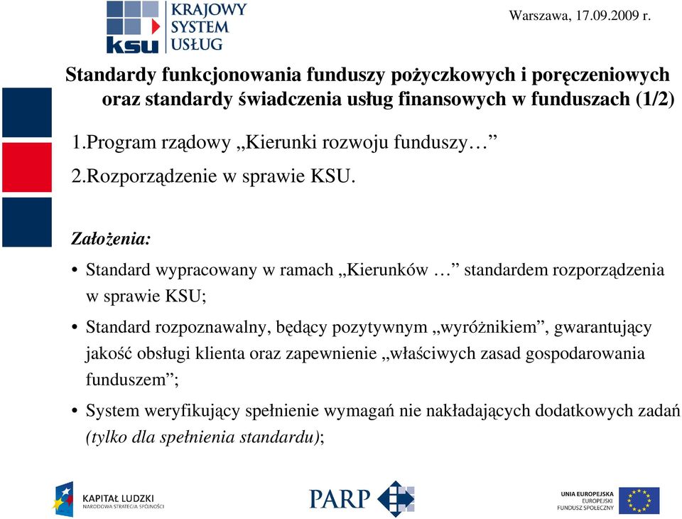 ZałoŜenia: Standard wypracowany w ramach Kierunków standardem rozporządzenia w sprawie KSU; Standard rozpoznawalny, będący pozytywnym