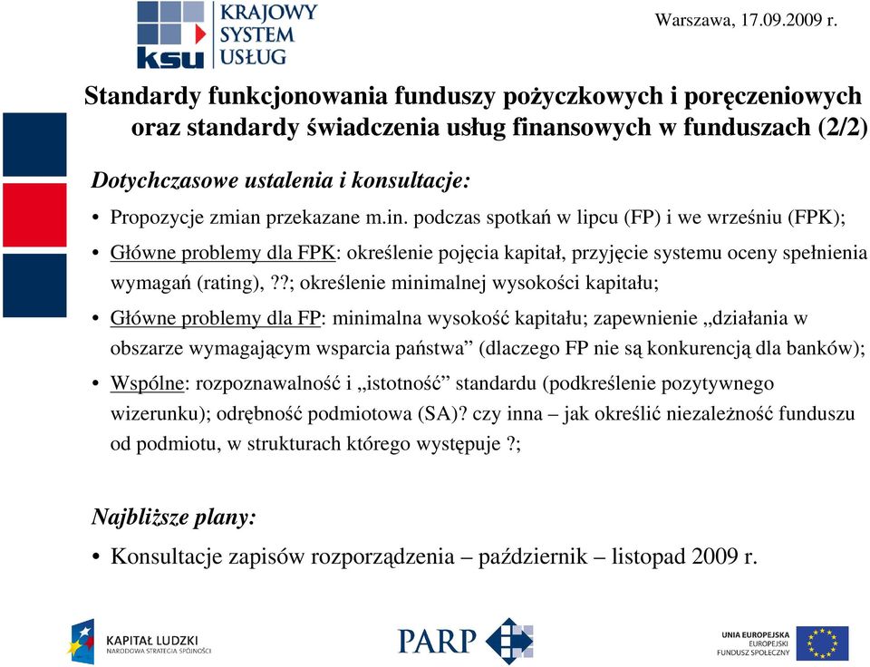 podczas spotkań w lipcu (FP) i we wrześniu (FPK); Główne problemy dla FPK: określenie pojęcia kapitał, przyjęcie systemu oceny spełnienia wymagań (rating),?