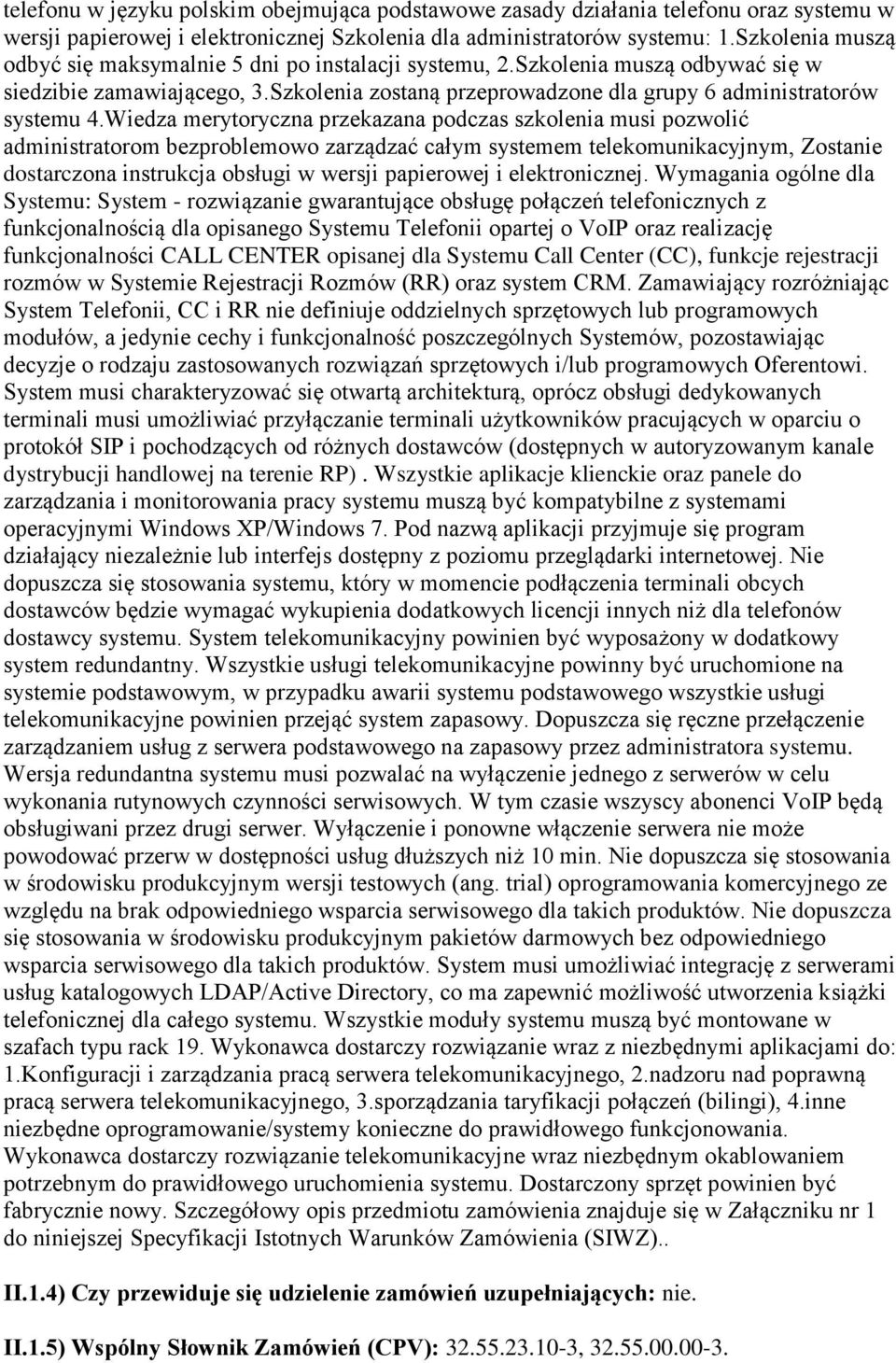 Wiedza merytoryczna przekazana podczas szkolenia musi pozwolić administratorom bezproblemowo zarządzać całym systemem telekomunikacyjnym, Zostanie dostarczona instrukcja obsługi w wersji papierowej i