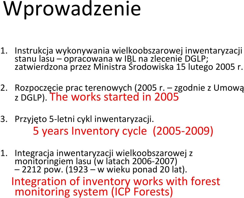 Środowiska 15 lutego 2005 r. 2. Rozpoczęcie prac terenowych (2005 r. zgodnie z Umową z DGLP). The works started in 2005 3.