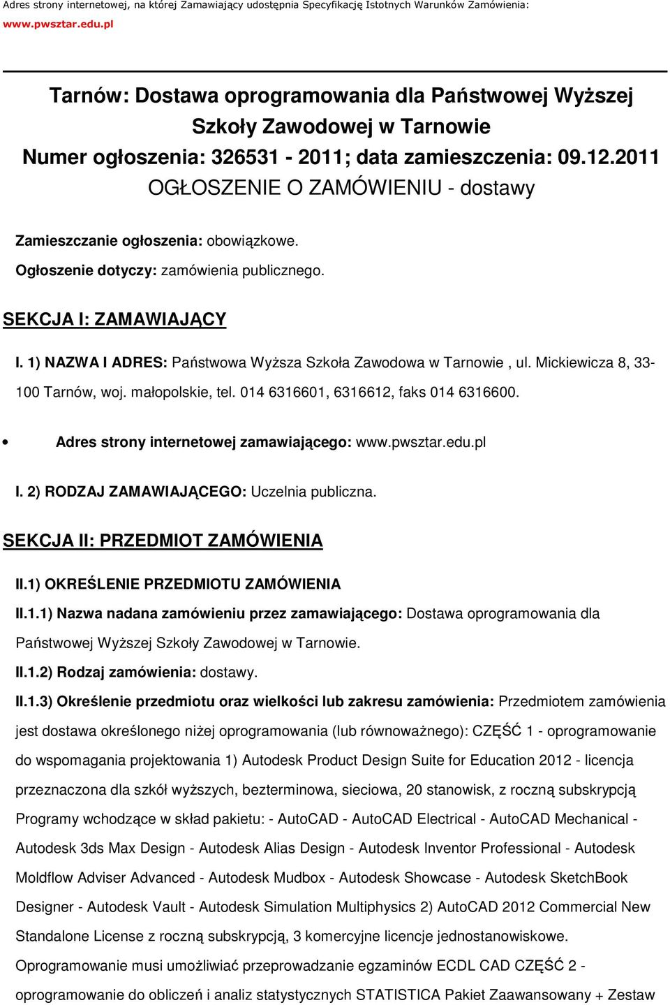 2011 OGŁOSZENIE O ZAMÓWIENIU - dstawy Zamieszczanie głszenia: bwiązkwe. Ogłszenie dtyczy: zamówienia publiczneg. SEKCJA I: ZAMAWIAJĄCY I. 1) NAZWA I ADRES: Państwwa WyŜsza Szkła Zawdwa w Tarnwie, ul.