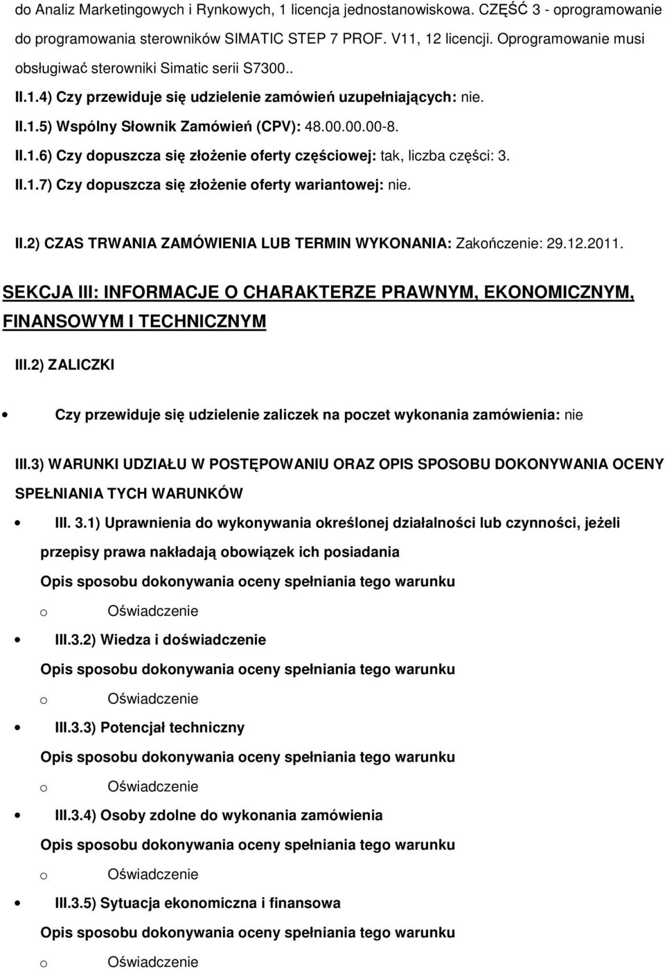 II.1.7) Czy dpuszcza się złŝenie ferty wariantwej: nie. II.2) CZAS TRWANIA ZAMÓWIENIA LUB TERMIN WYKONANIA: Zakńczenie: 29.12.2011.