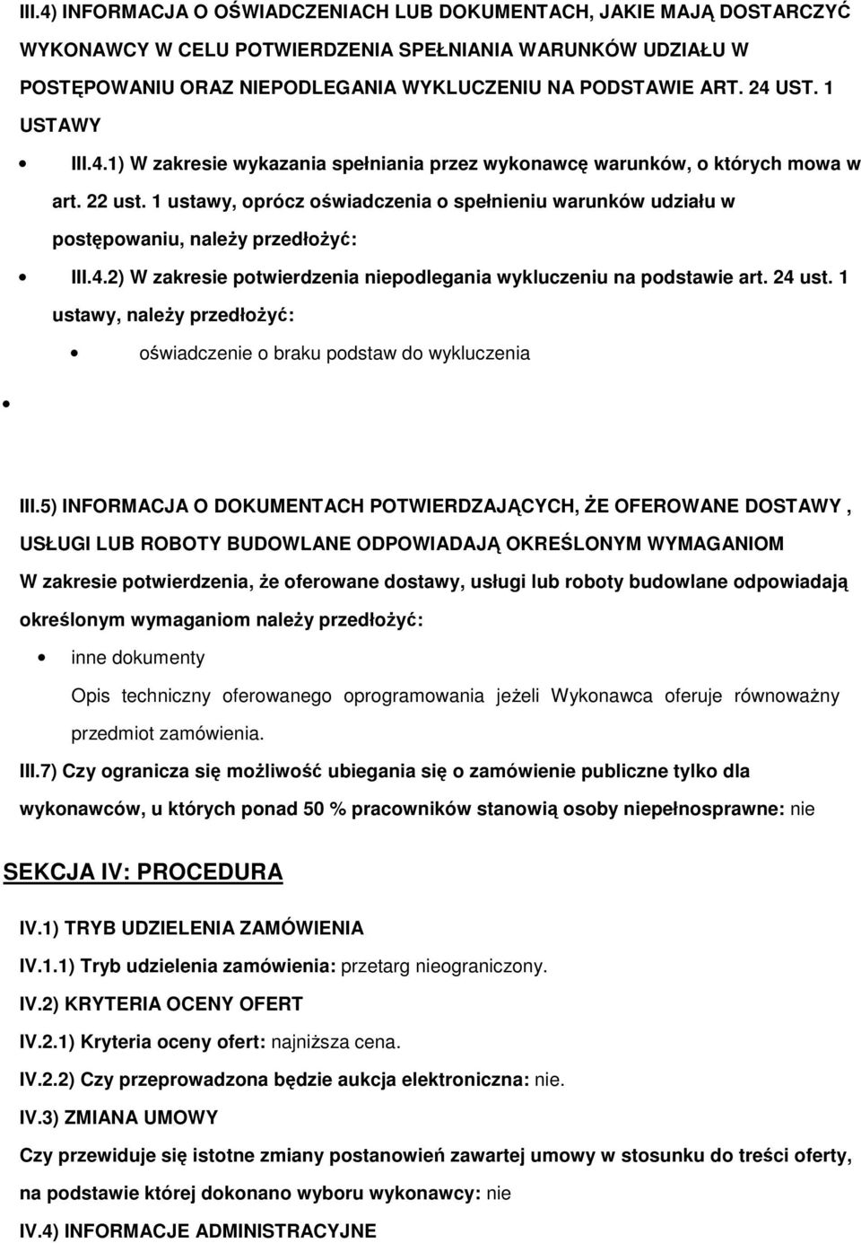1 ustawy, prócz świadczenia spełnieniu warunków udziału w pstępwaniu, naleŝy przedłŝyć: III.4.2) W zakresie ptwierdzenia niepdlegania wykluczeniu na pdstawie art. 24 ust.