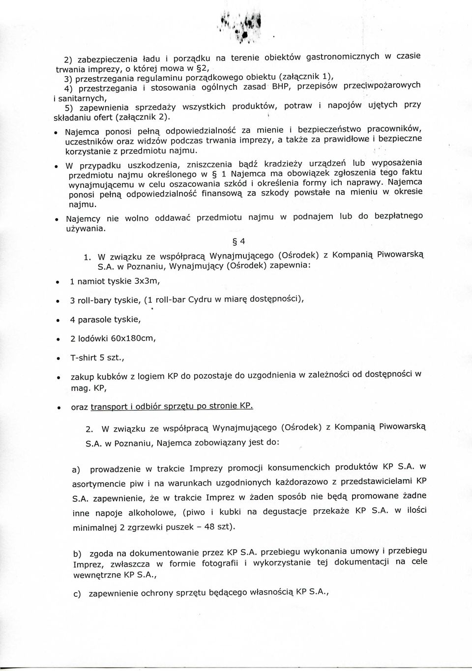 Najemca ponosi petn^ odpowiedzialnosc za mienie i bezpieczehstwo pracownikow, uczestnikow oraz widzow podczas trwania imprezy, a takze za prawidtowe i bezpieczne korzystanie z przedmiotu najmu.