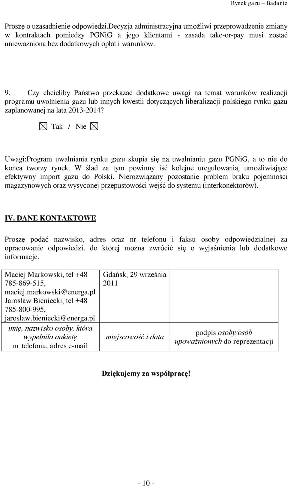 Czy chcieliby Państwo przekazać dodatkowe uwagi na temat warunków realizacji programu uwolnienia gazu lub innych kwestii dotyczących liberalizacji polskiego rynku gazu zaplanowanej na lata 2013-2014?