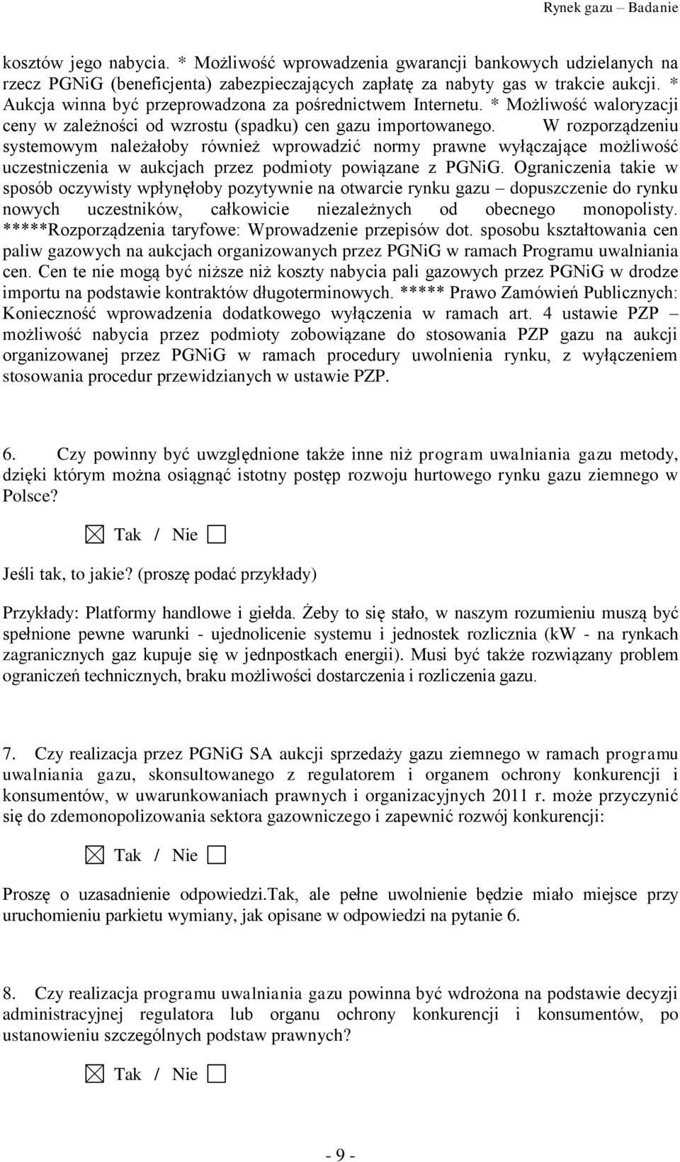 W rozporządzeniu systemowym należałoby również wprowadzić normy prawne wyłączające możliwość uczestniczenia w aukcjach przez podmioty powiązane z PGNiG.