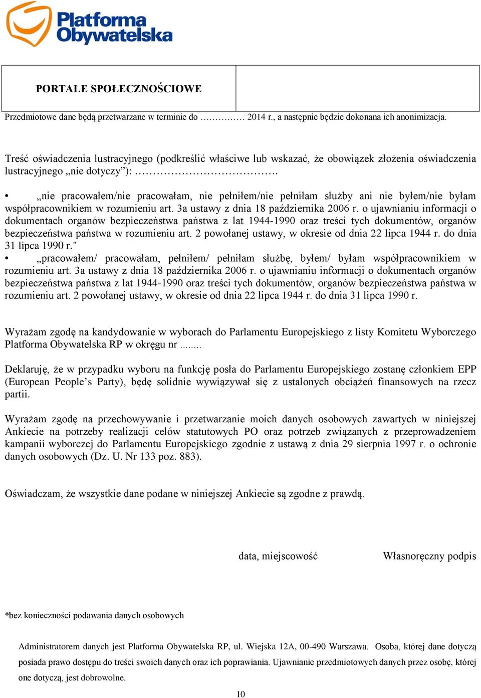 nie pracowałem/nie pracowałam, nie pełniłem/nie pełniłam służby ani nie byłem/nie byłam współpracownikiem w rozumieniu art. 3a ustawy z dnia 18 października 2006 r.