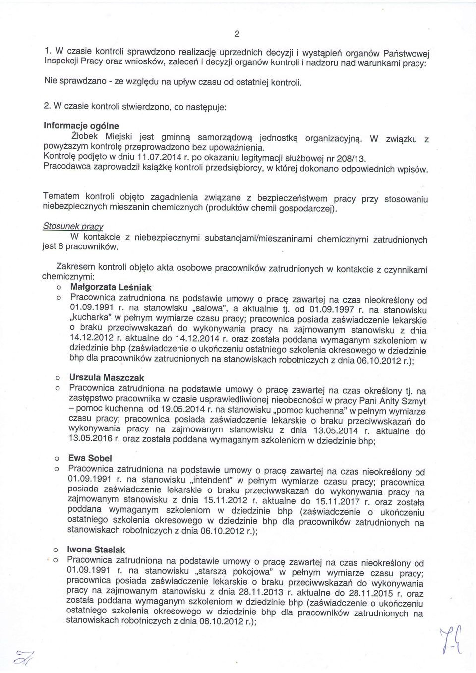 W zwiqzku z powyzszym kontrolq przeprowadzono bez upowazn ien ia. Kontrolq podjqto w dniu 11.07.2014 r. po okazaniu legitymacji stu2bowej nr 2}gl13.