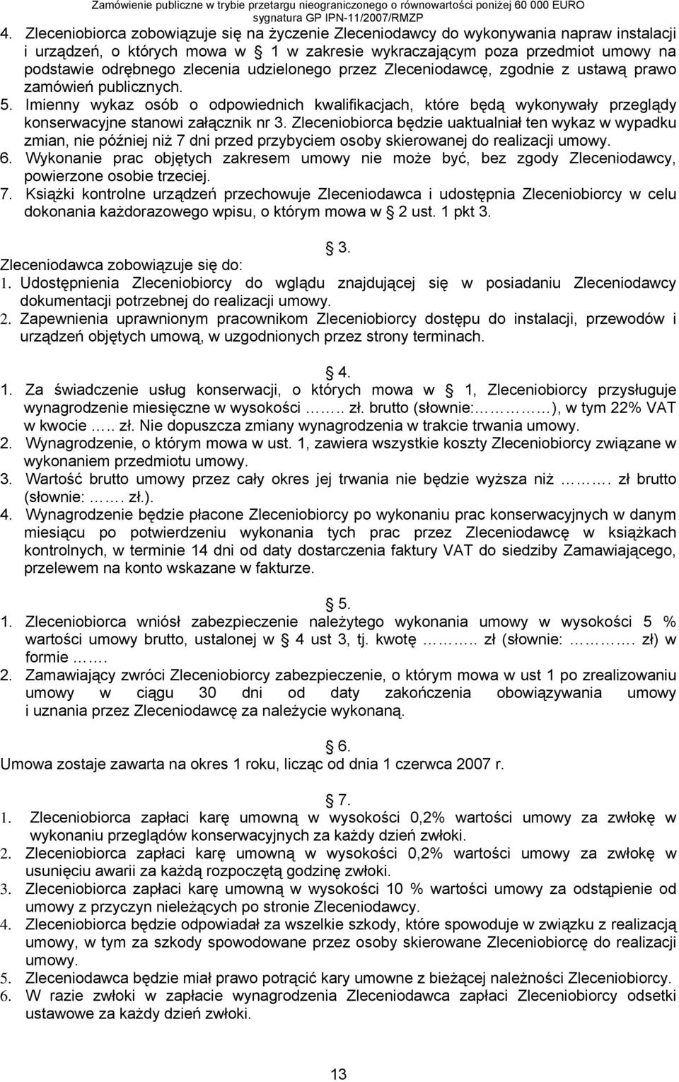 Imienny wykaz osób o odpowiednich kwalifikacjach, które będą wykonywały przeglądy konserwacyjne stanowi załącznik nr 3.