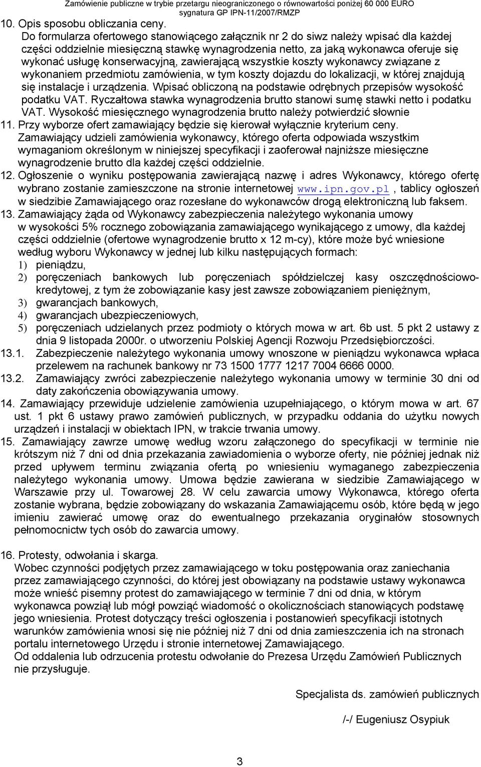 konserwacyjną, zawierającą wszystkie koszty wykonawcy związane z wykonaniem przedmiotu zamówienia, w tym koszty dojazdu do lokalizacji, w której znajdują się instalacje i urządzenia.