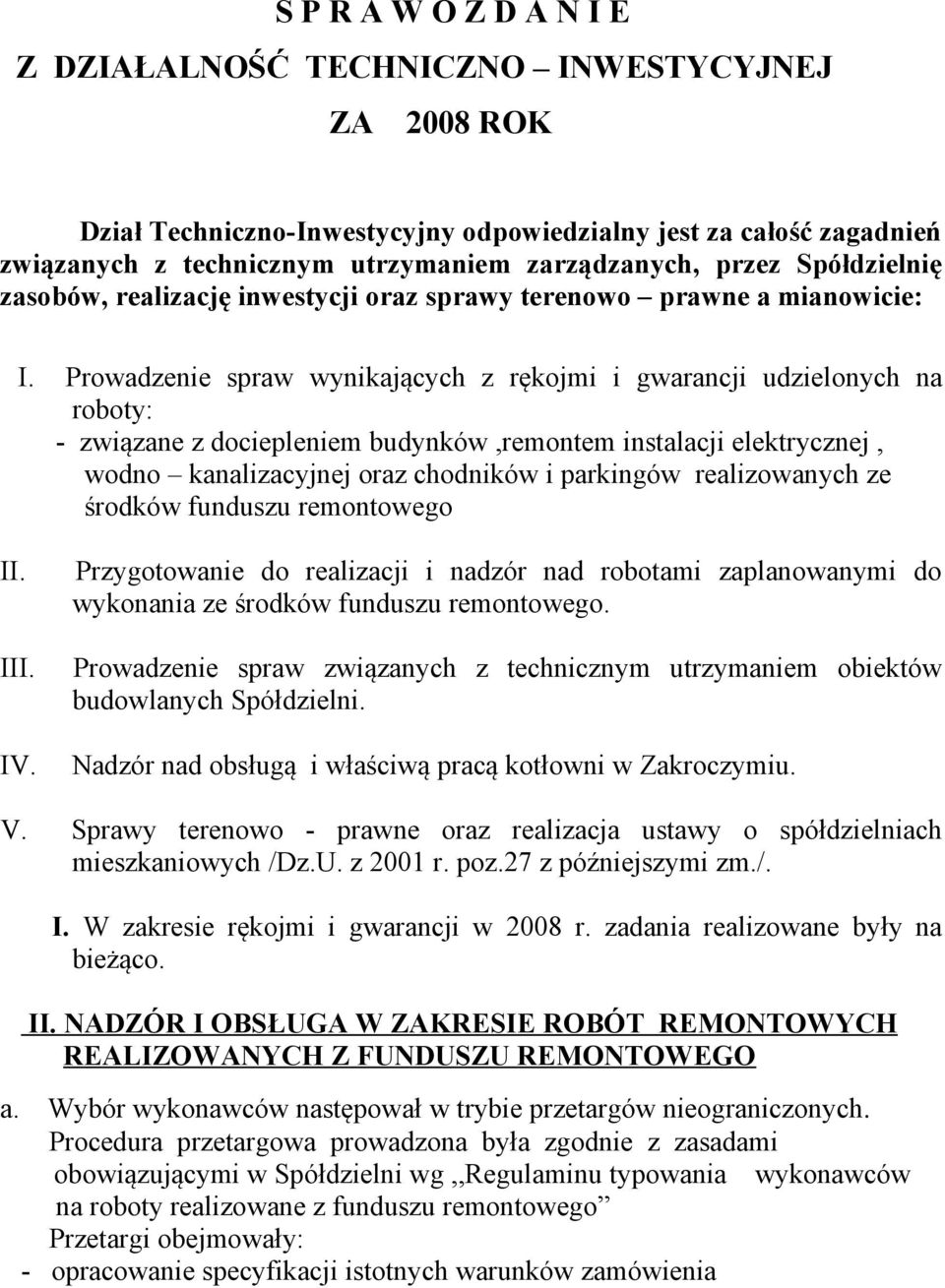Prowadzenie spraw wynikających z rękojmi i gwarancji udzielonych na roboty: - związane z dociepleniem budynków,remontem instalacji elektrycznej, wodno kanalizacyjnej oraz chodników i parkingów