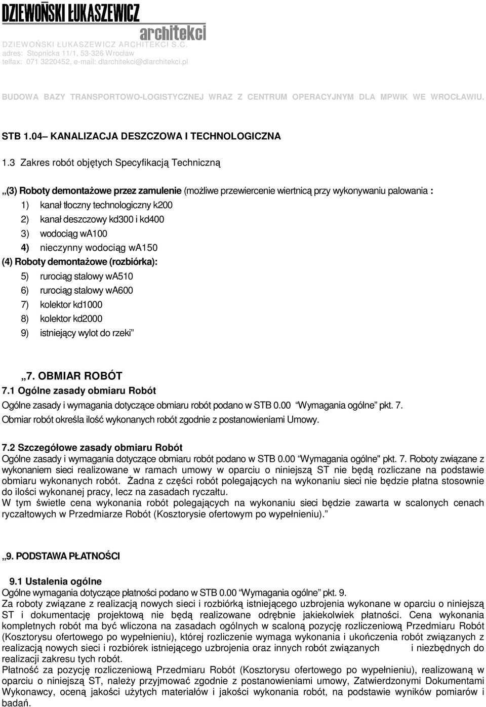 deszczowy kd300 i kd400 3) wodociąg wa100 4) nieczynny wodociąg wa150 (4) Roboty demontaŝowe (rozbiórka): 5) rurociąg stalowy wa510 6) rurociąg stalowy wa600 7) kolektor kd1000 8) kolektor kd2000 9)