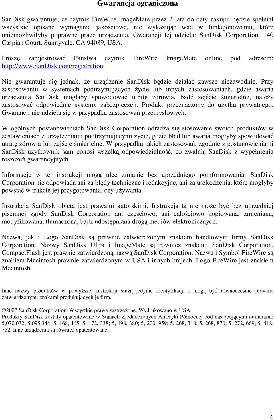 Proszę zarejestrować Państwa czytnik FireWire ImageMate online pod adresem: http://www.sandisk.com/registration. Nie gwarantuje się jednak, Ŝe urządzenie SanDisk będzie działać zawsze niezawodnie.
