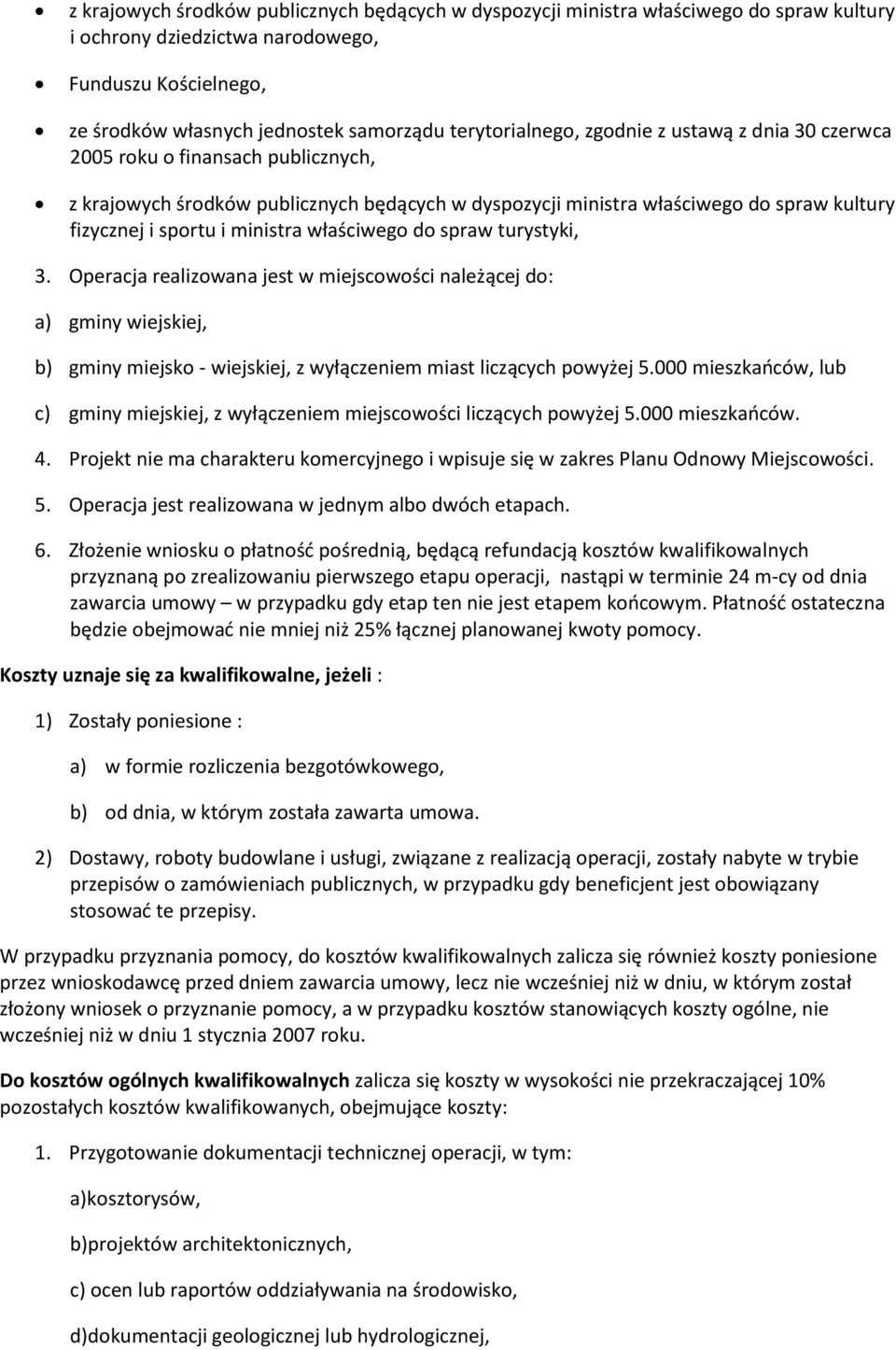 ministra właściwego do spraw turystyki, 3. Operacja realizowana jest w miejscowości należącej do: a) gminy wiejskiej, b) gminy miejsko - wiejskiej, z wyłączeniem miast liczących powyżej 5.