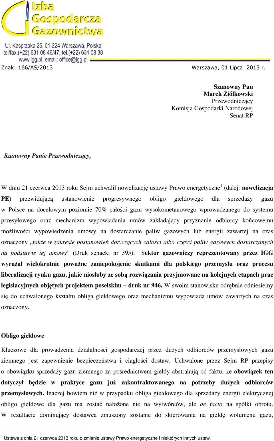 (dalej: nowelizacja PE) przewidującą ustanowienie progresywnego obligo giełdowego dla sprzedaży gazu w Polsce na docelowym poziomie 70% całości gazu wysokometanowego wprowadzanego do systemu