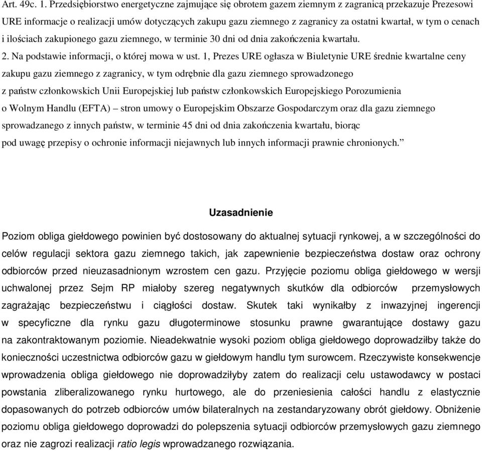 tym o cenach i ilościach zakupionego gazu ziemnego, w terminie 30 dni od dnia zakończenia kwartału. 2. Na podstawie informacji, o której mowa w ust.